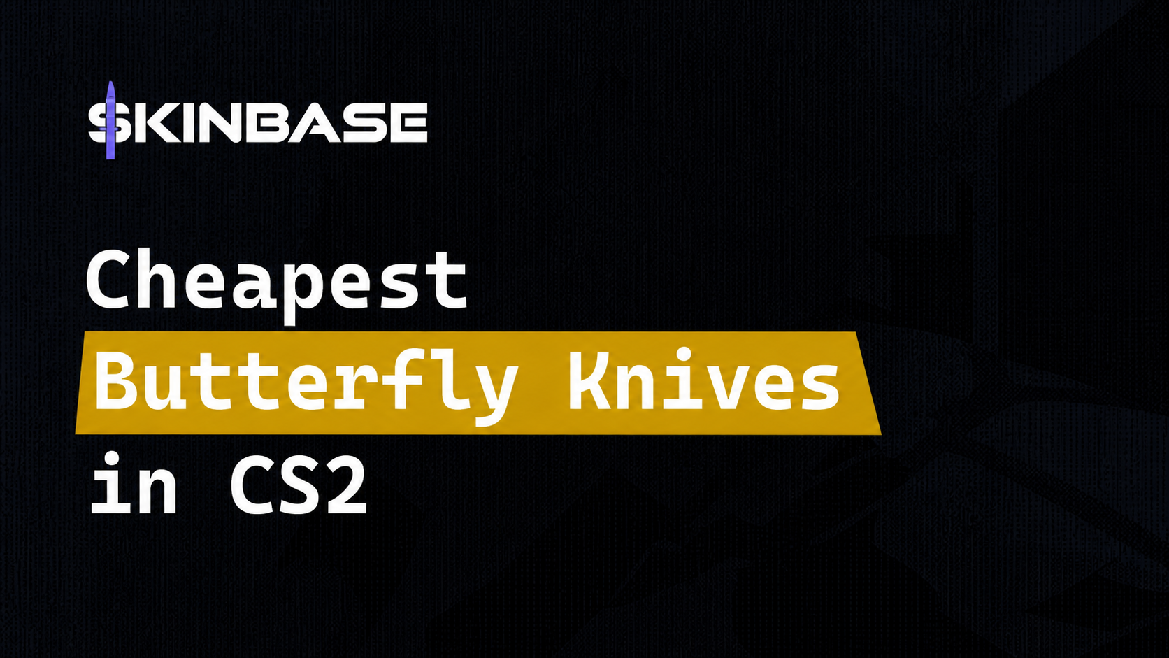 Cheapest Butterfly Knives in CS2