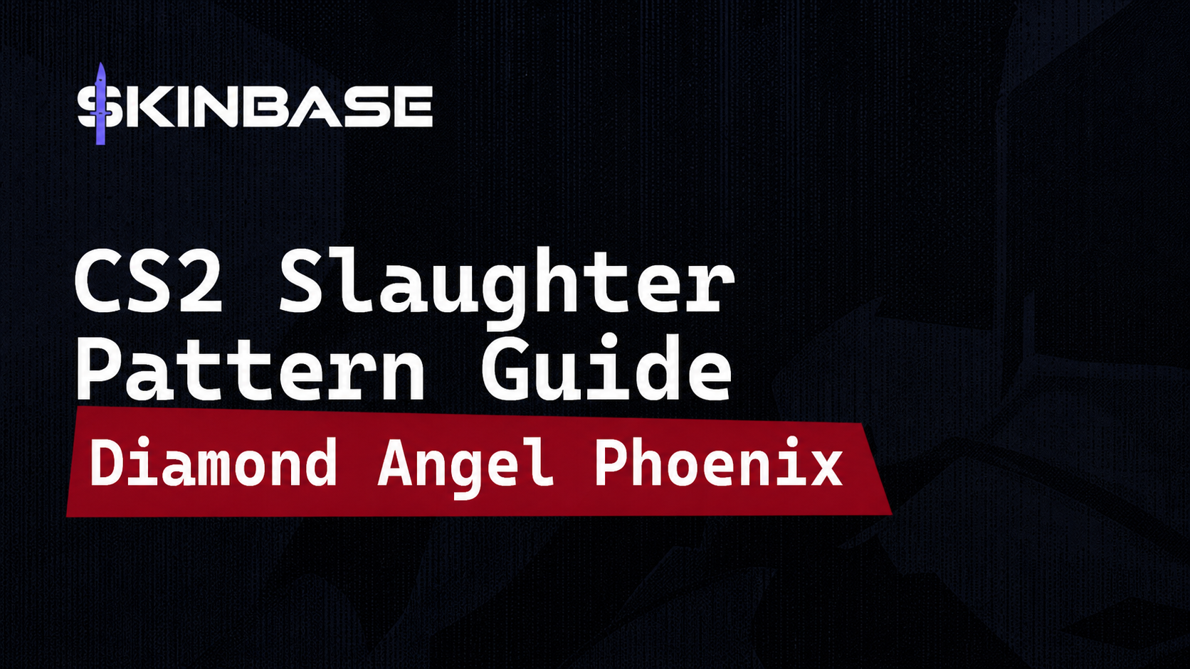 CS2 Slaughter Pattern Guide: Diamond, Angel, Phoenix